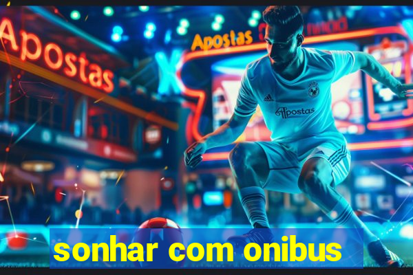 sonhar com onibus